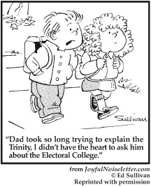 Cartoon: My dad has so much trouble explaining the Trinity, I didn't ask about the Electoral College.