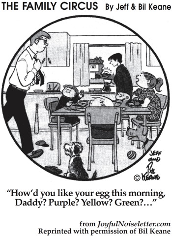 Cartoon: Son to father on Easter: 'How do you want your egg this morning: purple? yellow? green?'