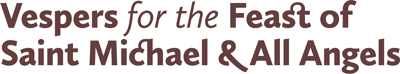 Vespers for Saint Michael and All Angels