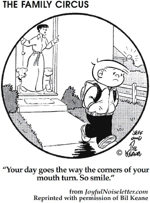 Cartoon: Mother to child: Smile; the days go the way the corners of your mouth go. Reprinted by permission of Bil Keane 